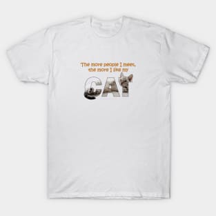 The more people I meet the more I like my cat - silver tabby oil painting word art T-Shirt